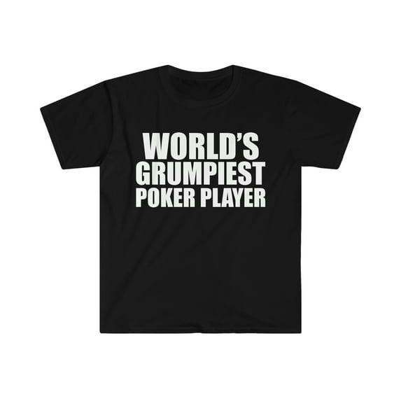 World's Grumpiest Poker Player Unisex T-shirt S-3XL Gambling Gambler