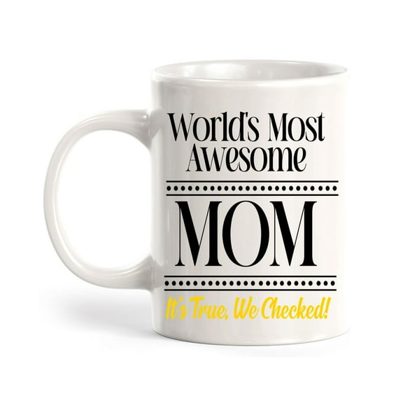 World's Most Awesome Mom It's True, We Checked! 11oz Ceramic Coffee Mug | Funny Home Cups