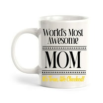 World's Most Awesome Mom It's True, We Checked! 11oz Ceramic Coffee Mug | Funny Home Cups
