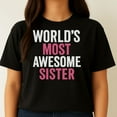 thumbnail image 1 of World's Most Awesome Sister - Funny Gift Women's T-Shirt, 1 of 3