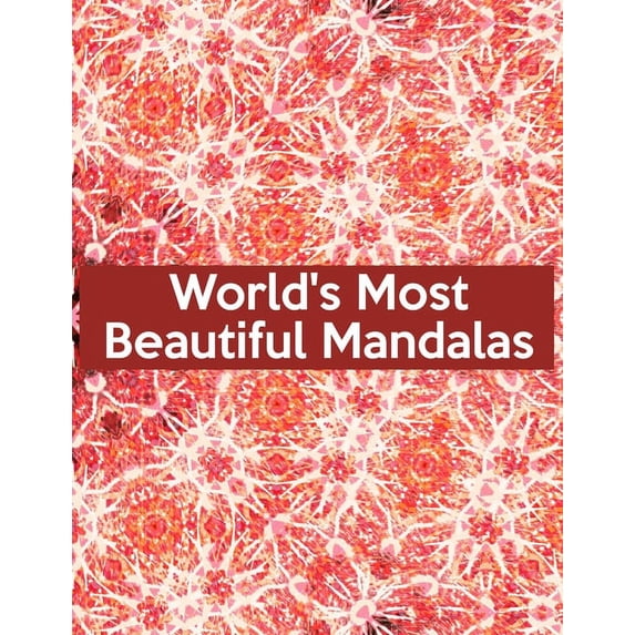 World's Most Beautiful Mandalas: World's Most Beautiful Mandalas, Mandala Coloring Book For Kids. 50 Pages 8.5"x 11", (Paperback)