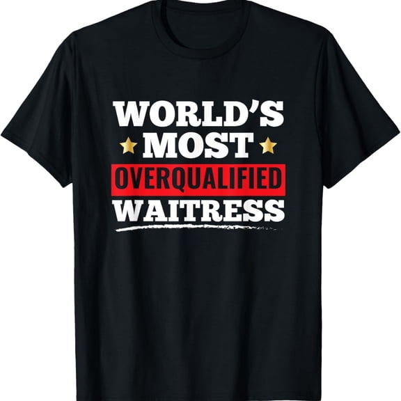 World's Most Overqualified Waitress Funny Gift T-Shirt