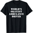 thumbnail image 1 of World's Okayest Ambulance Driver T-Shirt, 1 of 3