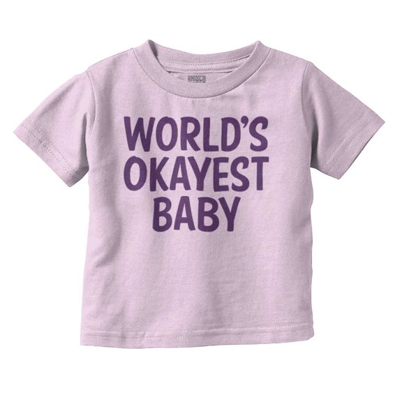 World's Okayest Baby Hilarious Toddler Boy Girl T Shirt Infant Toddler Brisco Brands 4T