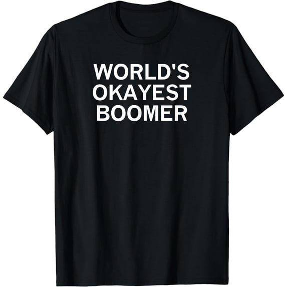 World's Okayest Boomer, Sarcastic, Funny, Joke, Family T-Shirt