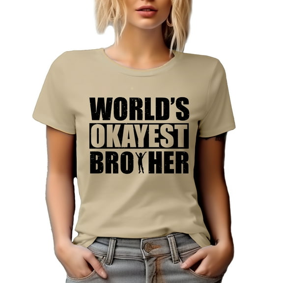 World's Okayest Brother, Funny Sibling Appreciation, Siblings Day, Tan T-Shirt, Medium