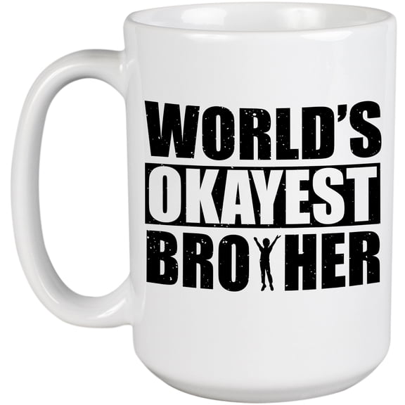 World's Okayest Brother, Funny Sibling Appreciation, Siblings Day, White 15oz Ceramic Mug