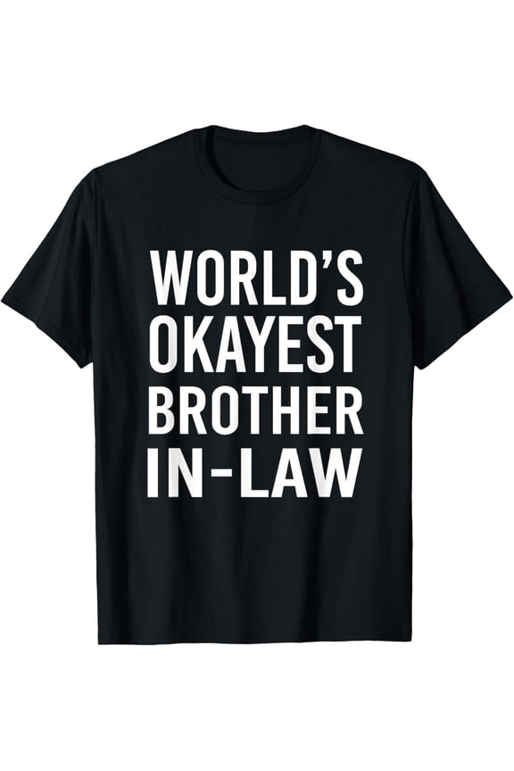 World's Okayest Brother-In-Law Funny Best Family T-ShirtMen's and women's gift, black and white T-shirt, size: Extra large S-4XL
