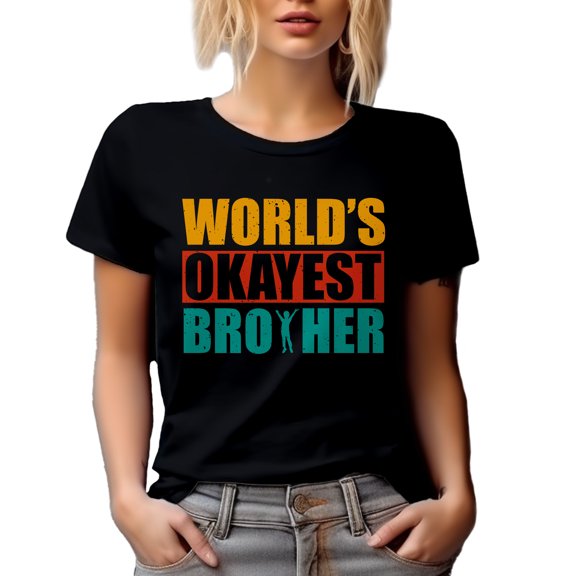 World's Okayest Brother, Siblings Day - Funny Sibling Appreciation, Black T-Shirt, Medium