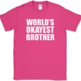 thumbnail image 1 of World's Okayest Brother T-Shirt Funny Family Humor Gift Joke Tee - Pink, 5XL, 1 of 1