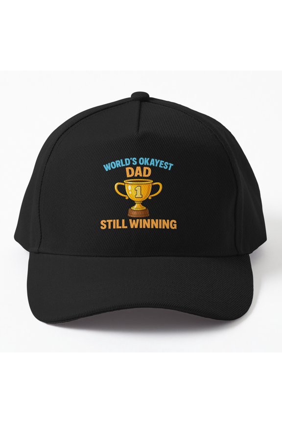 World's Okayest Dad Baseball Cap, Still Winning Trophy Father Design, Classic Hat