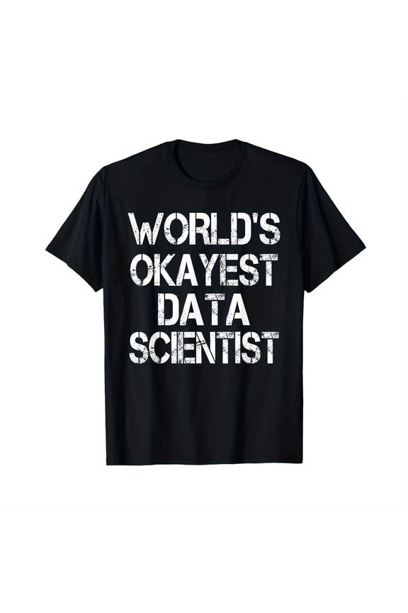 World's Okayest Data Scientist Funny Sarcastic Data Science T-Shirt