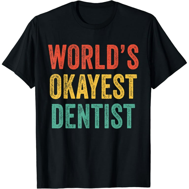 World's Okayest Orthodontist T-Shirt World's Okayest Orthodontist T-Shirt