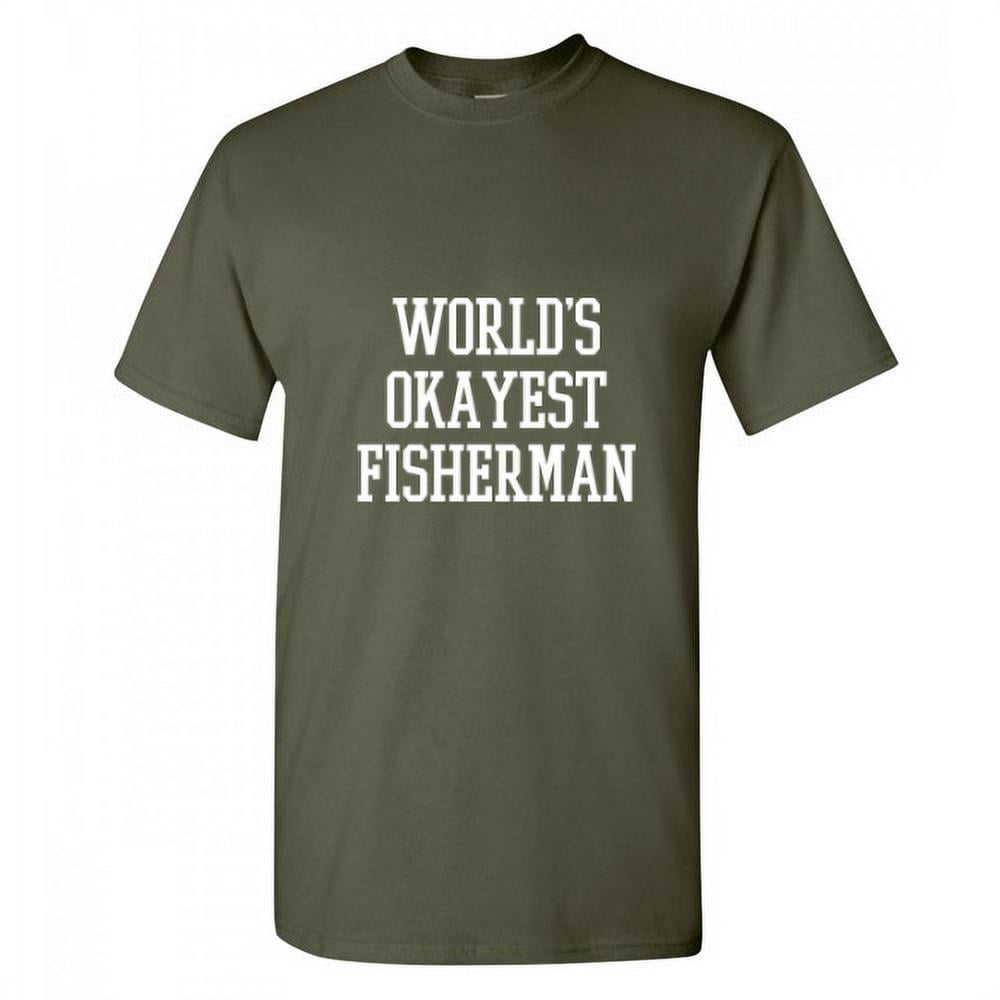 World's Okayest Fisherman T-Shirt | Fisherman, Angler Tee World's Okayest Fisherman T-Shirt | Fisherman, Angler Tee