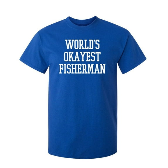 World's Okayest Fisherman Sarcastic Humor Graphic Novelty Funny Tall T Shirt
