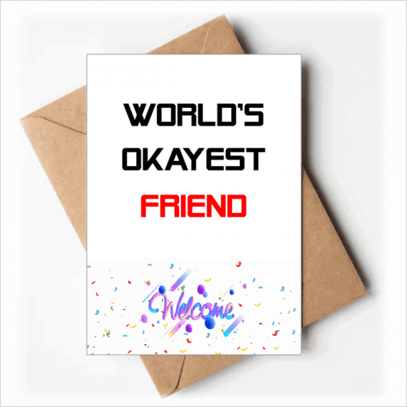 World's Okayest Friend Best Quote Welcome Back Greeting Cards Envelopes Blank