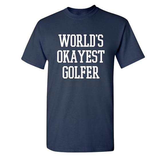 World's Okayest Golfer Sarcastic Humor Graphic Novelty Funny Tall T Shirt