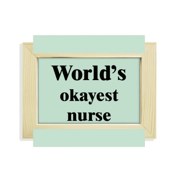 World's Okayest Nurse Best Quote Desktop Decorate Photo Frame Picture Art Painting 5x7 inch