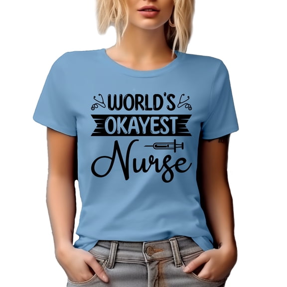 World's Okayest Nurse, Nursing Professional Appreciation, Nurses Week, Baby Blue T-Shirt, Large