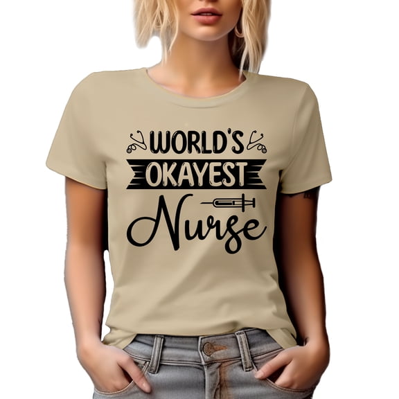 World's Okayest Nurse, Nursing Professional Appreciation, Nurses Week, Tan T-Shirt, Large