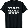 thumbnail image 1 of World's Okayest REFEREE T-Shirt for REFEREES T-Shirt, 1 of 2