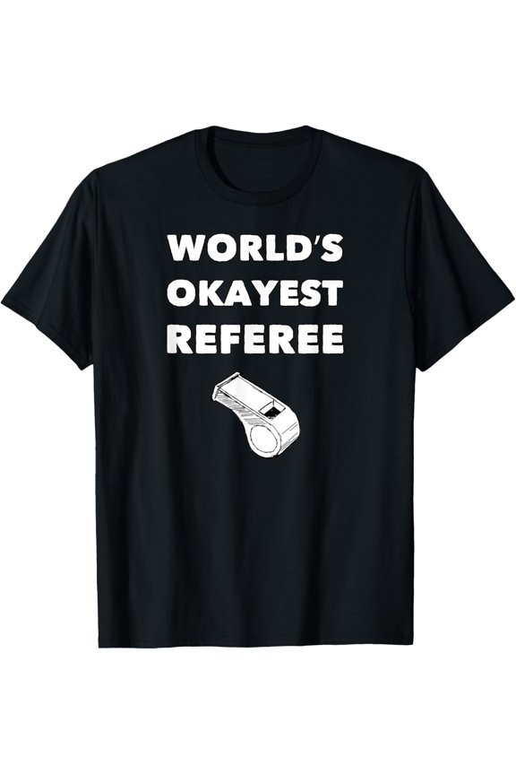 World's Okayest Referee - Funny Football Shirts Referee T-Shirt