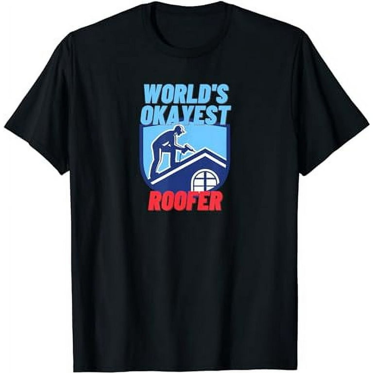 World s Okayest Roofer Funny Roofing Gift T Shirt Walmart