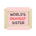 thumbnail image 1 of World's Okayest Sister Best Quote Desktop Decorate Photo Frame Picture Art Painting 5x7 inch, 1 of 4