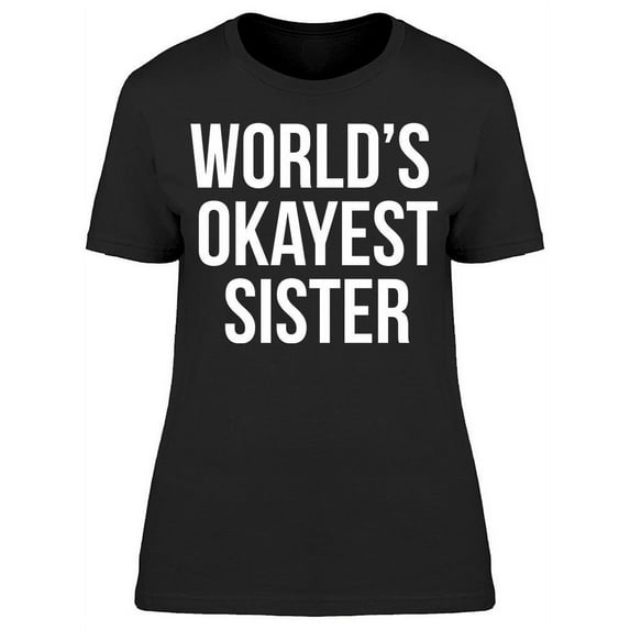 World's Okayest Sister Women's T-shirt