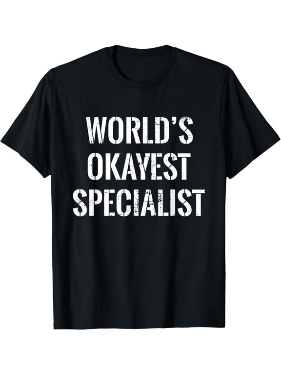 World's Okayest Specialist Military Armed Forces Humor T-Shirt men and women can wear, black, white, gifts