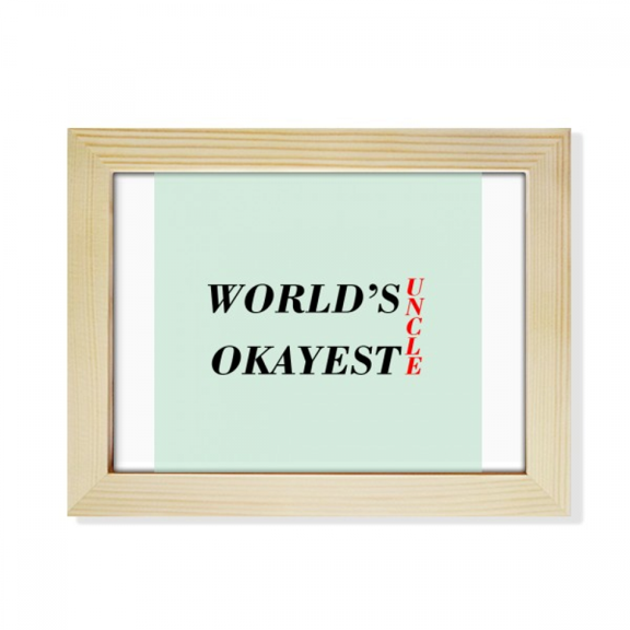 World's Okayest Uncle Best Quote Desktop Photo Frame Picture Art Decoration Painting 6x8 inch