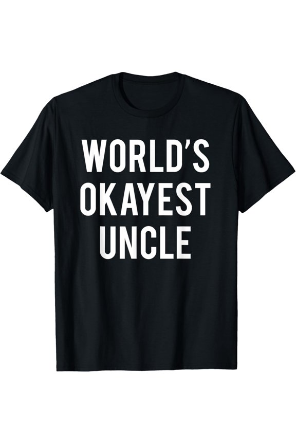 World's Okayest Uncle T-Shirt Funny Uncle T-Shirt T-Shirt
