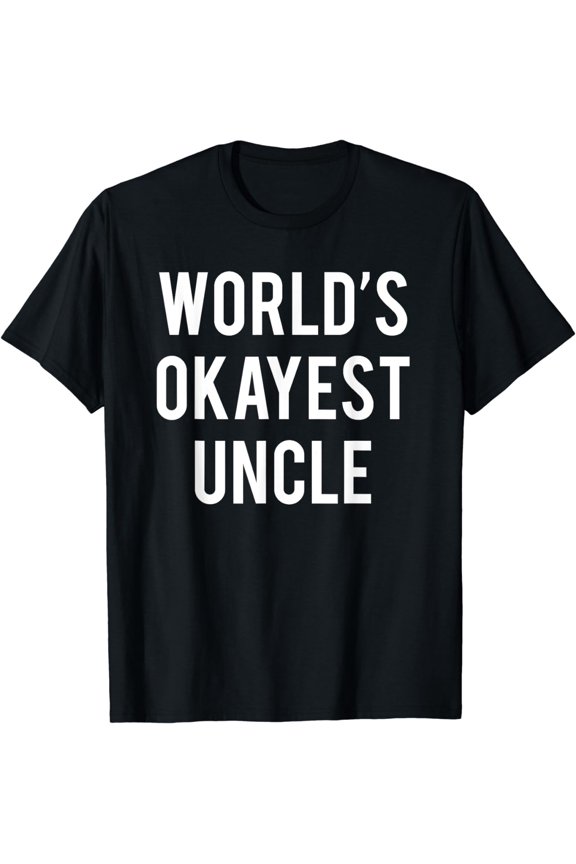 World's Okayest Uncle T-Shirt Funny Uncle T-Shirt
