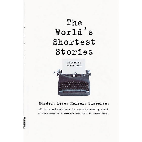 World's Shortest Stories: Murder. Love. Horror. Suspense. All This and Much More..., (Paperback)