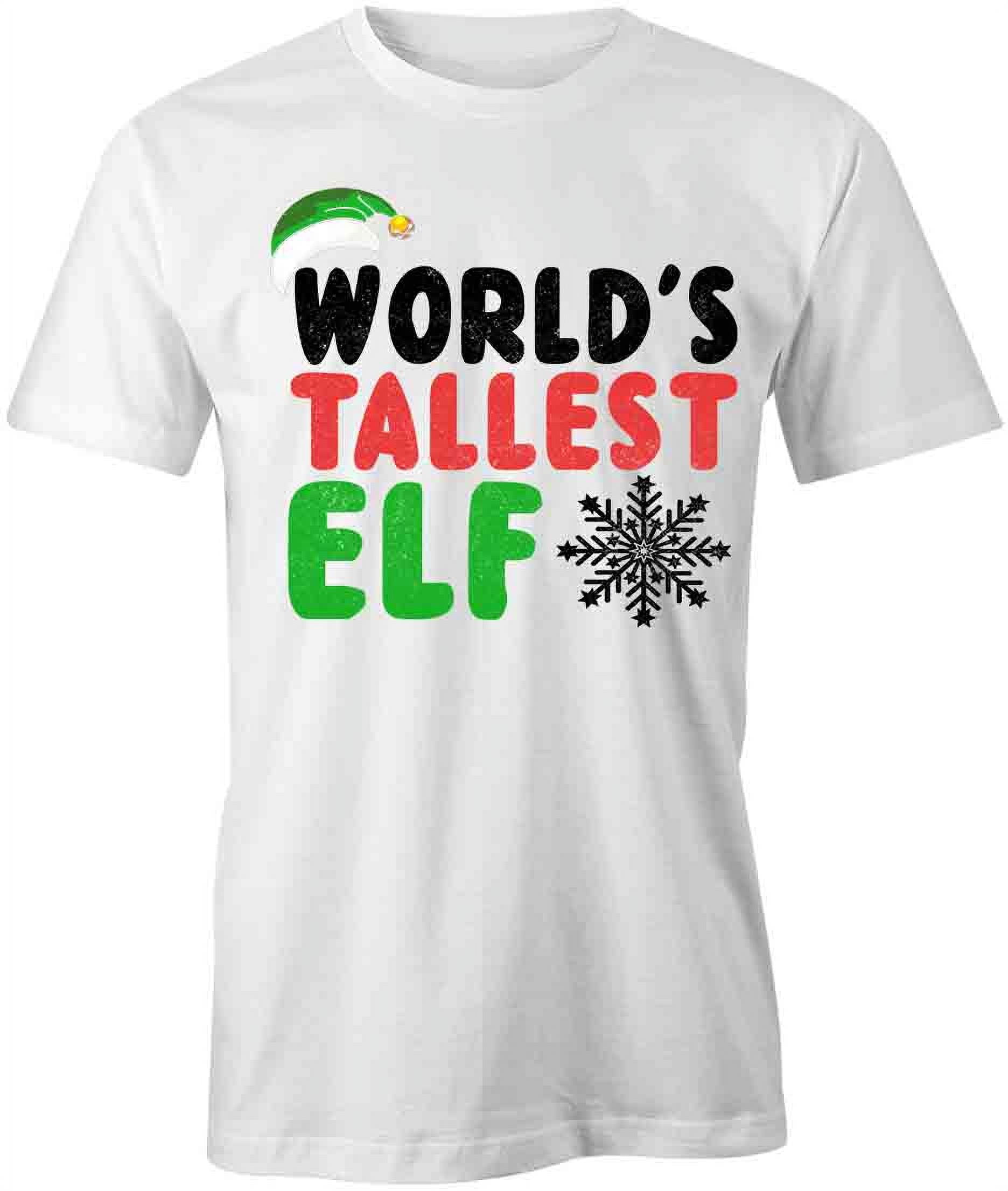 The World's Tallest Elf T Shirt Funny Christmas Gift The World's Tallest Elf T Shirt Funny Christmas Gift