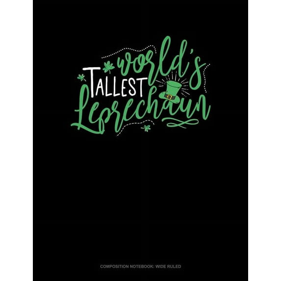 World's Tallest Leprechaun : Composition Notebook: Wide Ruled (Series #776) (Paperback)