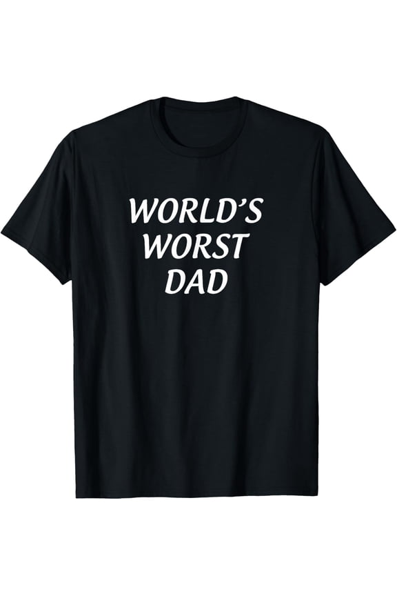 World's Worst Dad - T-Shirt