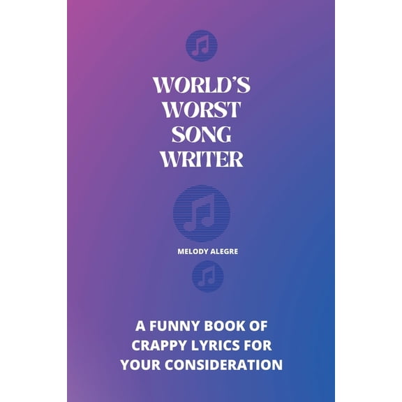 World's Worst Song Writer : A Funny book of crappy lyrics for your consideration (Paperback)