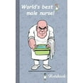 thumbnail image 1 of World's best Male Nurse!: Notebook for male nurses and persons who are working in area of medical and health care., (Paperback), 1 of 1