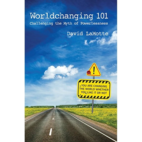 Pre-Owned Worldchanging 101: Challenging the Myth of Powerlessness (Paperback) 0990650006 9780990650003
