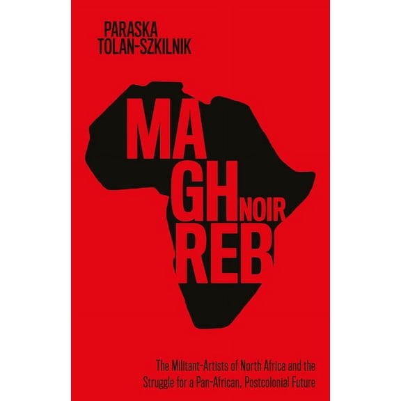 Worlding the Middle East Maghreb Noir: The Militant-Artists of North Africa and the Struggle for a Pan-African, Postcolonial Future, (Hardcover)