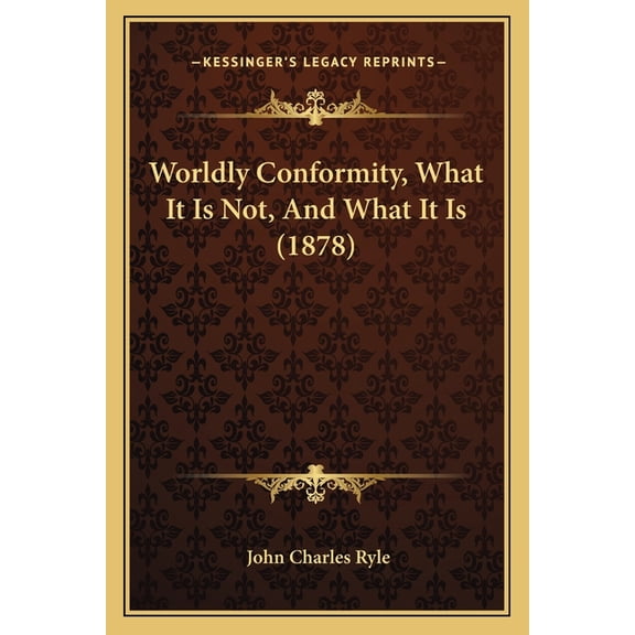 Worldly Conformity, What It Is Not, And What It Is (1878) (Paperback)