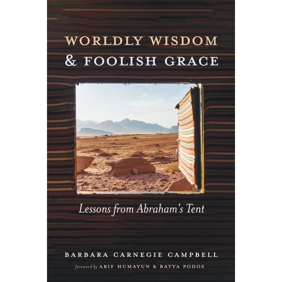 Worldly Wisdom and Foolish Grace: Lessons from Abraham's Tent, (Hardcover)