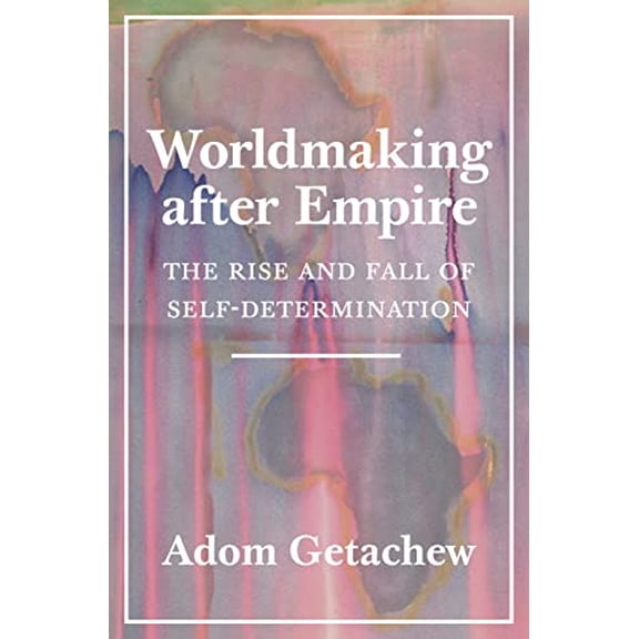 Pre-Owned Worldmaking after Empire: The Rise and Fall of Self-Determination, 9780691202341, 0691202346, Paperback,