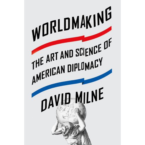 Worldmaking : The Art and Science of American Diplomacy (Paperback)