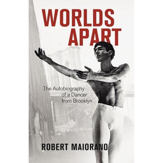 Pre-Owned Worlds Apart: The Autobiography of a Dancer from Brooklyn -- Robert Maiorano