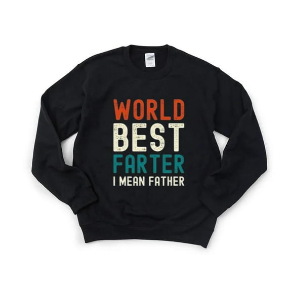 Worlds Best Farter I Mean Father Best Dad Funny Joke Top Sweatshirt, for men & women, up to size 5XL