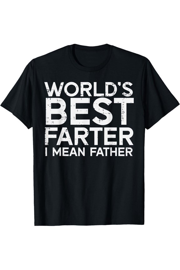 Worlds Best Farter I Mean Father Funny Dad Daddy Papa Men T-Shirt, Unisex T-Shirt