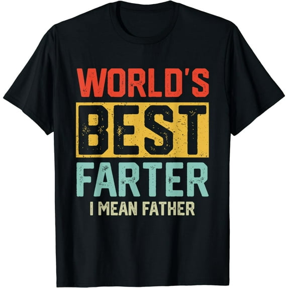 Worlds Best Farter I Mean Father Mens Fathers Day For Dad T-Shirt