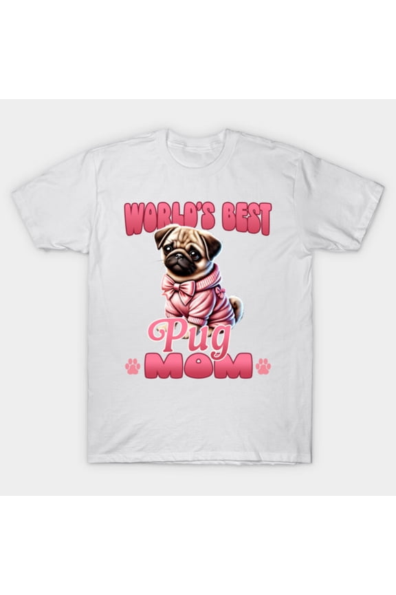 Worlds Best Pug Mom Cute Pug Lover Gift Idea Mother Day Parent Unisex T-Shirt, for men & women, up to size 5XL